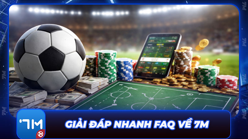 Giải đáp nhanh FAQ thường gặp nhất về trang bóng đá 7M Giải đáp nhanh FAQ thường gặp nhất về trang bóng đá 7M