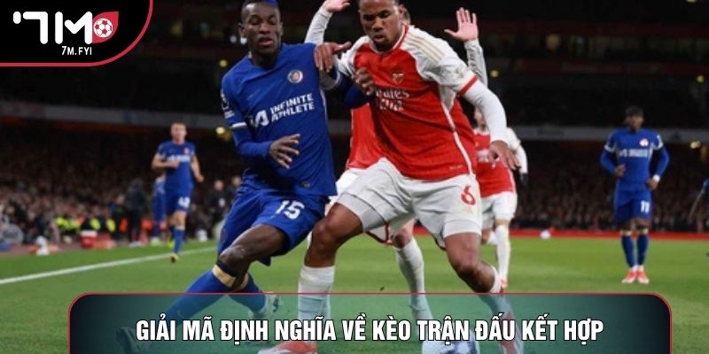Kèo Trận Đấu Kết Hợp - Sân Chơi Bóng Đá Đỉnh Cao 2026 1 Giải mã định nghĩa về kèo trận đấu kết hợp