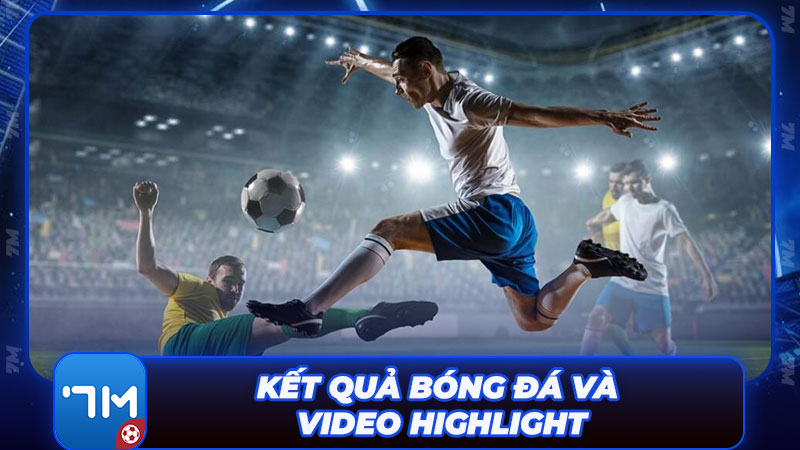 Bắt trọn khoảnh khắc với kết quả bóng đá và video Highlight chất lượng 4K Bắt trọn khoảnh khắc với kết quả bóng đá và video Highlight chất lượng 4K