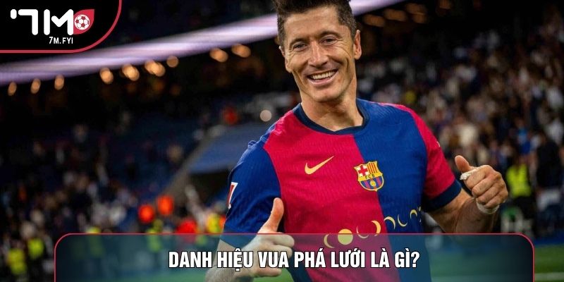 Vua Phá Lưới La Liga 2022 Ghi Tên Robert Lewandowski 2 Danh hiệu vua phá lưới là gì?