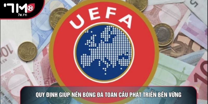 Luật Cân Bằng Tài Chính Trong Bóng Đá: Bài Toán Bền Vững 2 Quy định giúp nền bóng đá toàn cầu phát triển bền vững