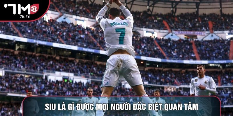 Siu Là Gì? Giải Mã Thương Hiệu Ăn Mừng Của Huyền Thoại 1 Siu là gì được mọi người đặc biệt quan tâm