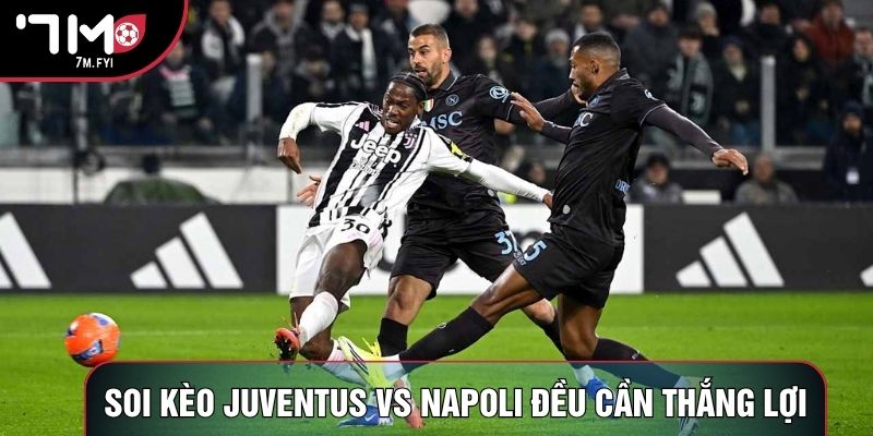 Soi kèo Juventus vs Napoli có sự chênh lệch Soi kèo Juventus vs Napoli có sự chênh lệch
