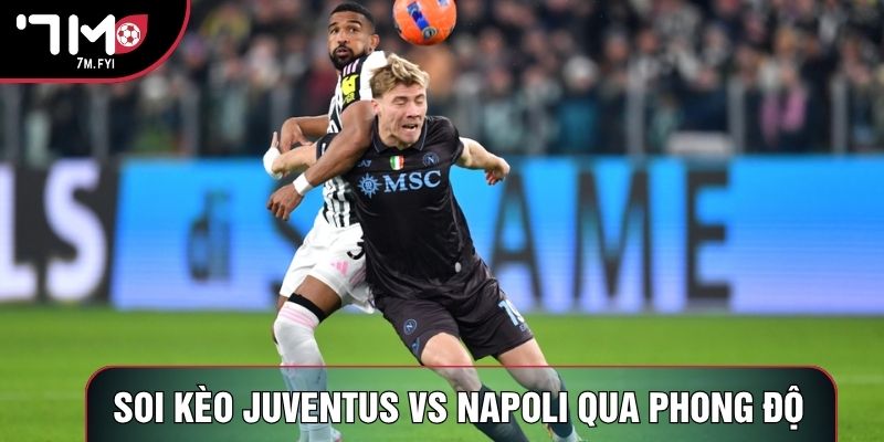 Soi kèo Juventus vs Napoli qua phong độ Soi kèo Juventus vs Napoli qua phong độ