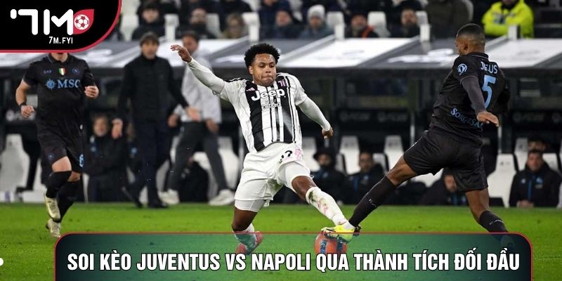 Soi kèo Juventus vs Napoli qua thành tích đối đầu Soi kèo Juventus vs Napoli qua thành tích đối đầu