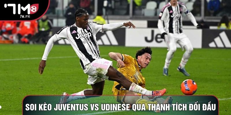 Soi kèo Juventus vs Udinese qua thành tích đối đầu Soi kèo Juventus vs Udinese qua thành tích đối đầu