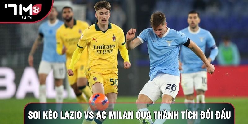 Soi kèo Lazio vs AC Milan qua thành tích đối đầu Soi kèo Lazio vs AC Milan qua thành tích đối đầu