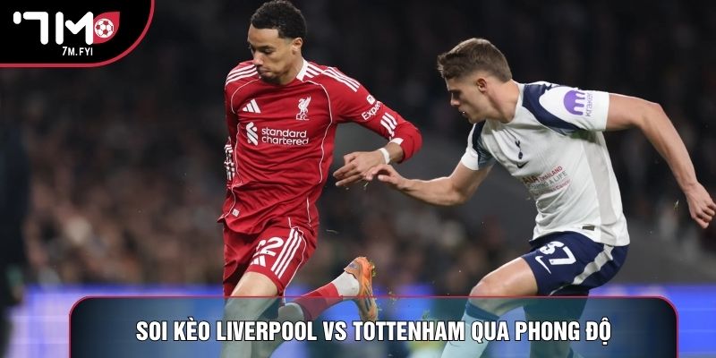 Soi kèo Liverpool vs Tottenham qua phong độ Soi kèo Liverpool vs Tottenham qua phong độ