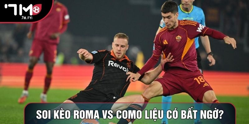 Soi kèo Roma vs Como liệu có bất ngờ? Soi kèo Roma vs Como liệu có bất ngờ?