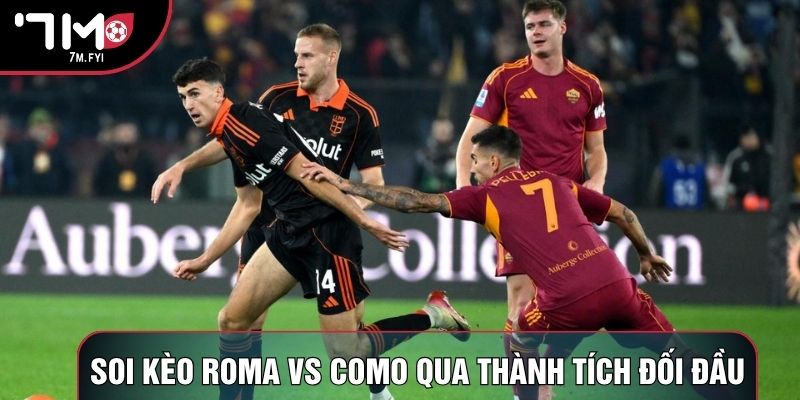 Soi kèo Roma vs Como qua thành tích đối đầu Soi kèo Roma vs Como qua thành tích đối đầu