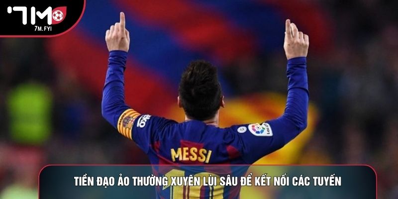 Tiền Đạo Ảo - Tầm Ảnh Hưởng Trong Bóng Đá Hiện Đại 1 Tiền đạo ảo thường xuyên lùi sâu để kết nối các tuyến