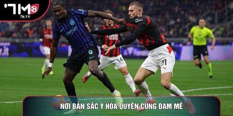 Trực Tiếp Bóng Đá Serie A 1 Nơi bản sắc Ý hòa quyện cùng đam mê