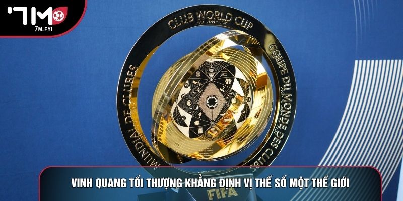 Giải Fifa Club World Cup: Đỉnh Cao Của Cấp Câu Lạc Bộ 3 Vinh quang tối thượng khẳng định vị thế số một thế giới